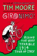 Gironimo! - Die sehr schreckliche Italien-Rundfahrt von 1914 - Gironimo! - Riding the Very Terrible 1914 Tour of Italy