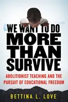 Wir wollen mehr tun als nur überleben: Abolitionistischer Unterricht und das Streben nach pädagogischer Freiheit - We Want to Do More Than Survive: Abolitionist Teaching and the Pursuit of Educational Freedom