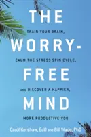 Sorgenfreier Geist: Trainieren Sie Ihr Gehirn, beruhigen Sie den Stresskreislauf, und entdecken Sie ein glücklicheres, produktiveres Ich - Worry-Free Mind: Train Your Brain, Calm the Stress Spin Cycle, and Discover a Happier, More Productive You