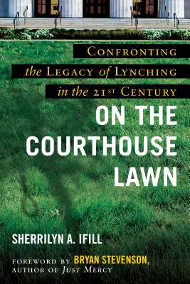 Auf dem Rasen des Gerichts, überarbeitete Ausgabe: Die Auseinandersetzung mit dem Vermächtnis der Lynchjustiz im einundzwanzigsten Jahrhundert - On the Courthouse Lawn, Revised Edition: Confronting the Legacy of Lynching in the Twenty-First Century