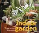 My Tiny Indoor Garden - Zimmerpflanzenhelden und tolle Terrarien auf kleinem Raum - My Tiny Indoor Garden - Houseplant heroes and terrific terrariums in small spaces