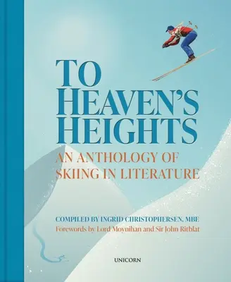 Bis in die Höhen des Himmels - Eine Anthologie des Skifahrens in der Literatur - To Heaven's Heights - An Anthology of Skiing in Literature