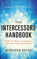 Das Handbuch für Fürbitter: Wie man mit Kühnheit, Autorität und übernatürlicher Kraft betet - The Intercessors Handbook: How to Pray with Boldness, Authority and Supernatural Power