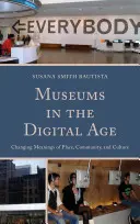 Museen im digitalen Zeitalter: Veränderte Bedeutungen von Ort, Gemeinschaft und Kultur - Museums in the Digital Age: Changing Meanings of Place, Community, and Culture