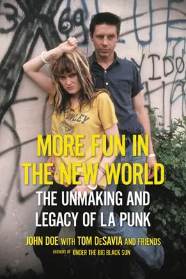 Mehr Spaß in der neuen Welt: Die Entstehung und das Vermächtnis von L.A. Punk - More Fun in the New World: The Unmaking and Legacy of L.A. Punk