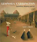 Leonora Carrington: Surrealismus, Alchemie und Kunst - Leonora Carrington: Surrealism, Alchemy and Art