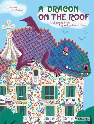 Ein Drache auf dem Dach: Ein Kinderbuch, inspiriert von Antoni Gaud - A Dragon on the Roof: A Children's Book Inspired by Antoni Gaud