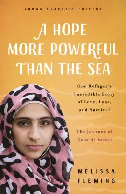Eine Hoffnung, die mächtiger ist als das Meer: Die Reise von Doaa Al Zamel: Die unglaubliche Geschichte eines Teenager-Flüchtlings über Liebe, Verlust und Überleben - A Hope More Powerful Than the Sea: The Journey of Doaa Al Zamel: One Teen Refugee's Incredible Story of Love, Loss, and Survival