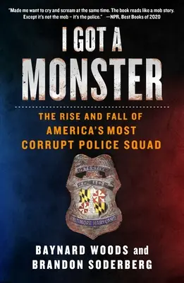 Ich habe ein Monster: Der Aufstieg und Fall von Amerikas korruptester Polizeieinheit - I Got a Monster: The Rise and Fall of America's Most Corrupt Police Squad