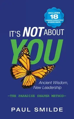 Es geht nicht um dich: Alte Weisheit, neue Führung: die Paradise Shaper Methode - It's Not About You: Ancient Wisdom, New Leadership: the Paradise Shaper Method