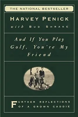 Und wenn du Golf spielst, bist du mein Freund: Weitere Überlegungen eines erwachsenen Caddies - And If You Play Golf, You're My Friend: Furthur Reflections of a Grown Caddie