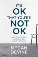 Es ist in Ordnung, dass du nicht in Ordnung bist: Umgang mit Trauer und Verlust in einer Kultur, die es nicht versteht - It's Ok That You're Not Ok: Meeting Grief and Loss in a Culture That Doesn't Understand