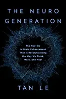 Die Neurogeneration: Die neue Ära des Brain Enhancement, die die Art und Weise, wie wir denken, arbeiten und heilen, revolutioniert - The Neurogeneration: The New Era in Brain Enhancement That Is Revolutionizing the Way We Think, Work, and Heal