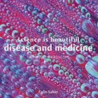 Wissenschaft ist wunderschön: Krankheit und Medizin: Unter dem Mikroskop - Science Is Beautiful: Disease and Medicine: Under the Microscope