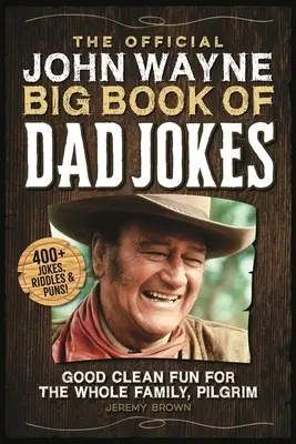 Das offizielle John Wayne Big Book of Dad Jokes: Sauberer Spaß für die ganze Familie, Pilgrim - The Official John Wayne Big Book of Dad Jokes: Good Clean Fun for the Whole Family, Pilgrim