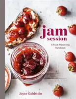 Jam Session: Ein Handbuch zum Einmachen von Obst [Ein Kochbuch] - Jam Session: A Fruit-Preserving Handbook [A Cookbook]