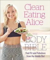 Clean Eating Alice die Körperbibel: Sich von innen heraus fit und fabelhaft fühlen - Clean Eating Alice the Body Bible: Feel Fit and Fabulous from the Inside Out