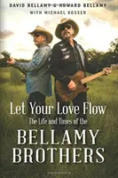 Lass deine Liebe fließen: Das Leben und die Zeiten der Bellamy-Brüder - Let Your Love Flow: The Life and Times of the Bellamy Brothers