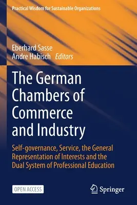 Der Deutsche Industrie- und Handelskammertag: Selbstverwaltung, Dienstleistung, allgemeine Interessenvertretung und das duale System der Berufsbildung - The German Chambers of Commerce and Industry: Self-Governance, Service, the General Representation of Interests and the Dual System of Professional Ed