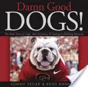 Verdammt gute Hunde!: Die wahre Geschichte von Uga, dem Bulldog-Maskottchen der Universität von Georgia - Damn Good Dogs!: The Real Story of Uga, the University of Georgia's Bulldog Mascots