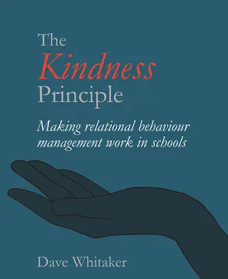 Das Freundlichkeitsprinzip: Beziehungsorientiertes Verhaltensmanagement in der Schule - The Kindness Principle: Making Relational Behaviour Management Work in Schools