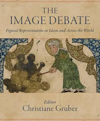 Die Bilddebatte: Figürliche Darstellungen im Islam und in der ganzen Welt - The Image Debate: Figural Representation in Islam and Across the World