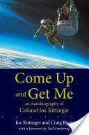 Komm hoch und hol mich: Eine Autobiographie von Oberst Joe Kittinger - Come Up and Get Me: An Autobiography of Colonel Joe Kittinger