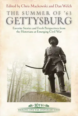 Der Sommer '63: Gettysburg: Lieblingsgeschichten und neue Perspektiven von Historikern bei Emerging Civil War - The Summer of '63: Gettysburg: Favorite Stories and Fresh Perspectives from the Historians at Emerging Civil War