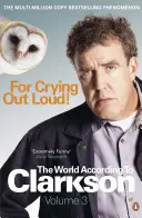 For Crying Out Loud: Die Welt nach Clarkson, Band 3 - For Crying Out Loud: The World According to Clarkson Vol 3