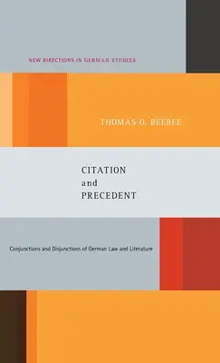 Zitat und Präzedenzfall: Konjunktionen und Disjunktionen des deutschen Rechts und der Literatur - Citation and Precedent: Conjunctions and Disjunctions of German Law and Literature