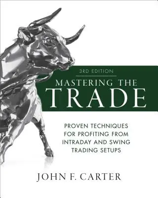 Mastering the Trade, Dritte Auflage: Bewährte Techniken zum Profitieren von Intraday- und Swing-Trading-Setups - Mastering the Trade, Third Edition: Proven Techniques for Profiting from Intraday and Swing Trading Setups