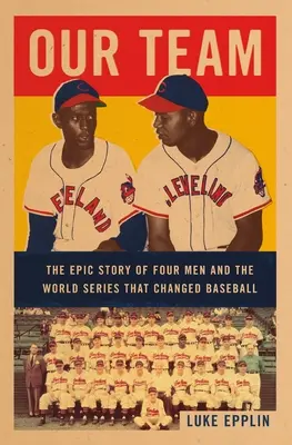 Unser Team: Die epische Geschichte von vier Männern und der Weltmeisterschaft, die den Baseball veränderte - Our Team: The Epic Story of Four Men and the World Series That Changed Baseball