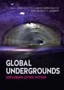 Global Undergrounds: Die Erkundung der Städte im Inneren - Global Undergrounds: Exploring Cities Within