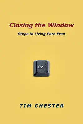 Das Fenster schließen: Schritte zu einem Leben ohne Pornos - Closing the Window: Steps to Living Porn Free