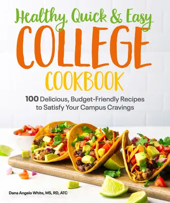 Gesundes, schnelles & einfaches College-Kochbuch: 100 einfache, budgetfreundliche Rezepte für den Heißhunger auf dem Campus - Healthy, Quick & Easy College Cookbook: 100 Simple, Budget-Friendly Recipes to Satisfy Your Campus Cravings