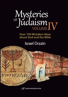 Mysterien des Judentums IV: Über 100 irrige Vorstellungen von Gott und der Bibel - Mysteries of Judaism IV: Over 100 Mistaken Ideas about God and the Bible