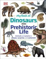 Mein Buch der Dinosaurier und prähistorischen Lebewesen - Tiere und Pflanzen zum Staunen, Erstaunen und Verblüffen! - My Book of Dinosaurs and Prehistoric Life - Animals and plants to amaze, surprise, and astonish!