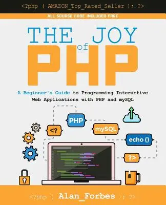 Die Freude an PHP: Ein Einsteigerhandbuch zur Programmierung interaktiver Webanwendungen mit PHP und mySQL - The Joy of PHP: A Beginner's Guide to Programming Interactive Web Applications with PHP and mySQL