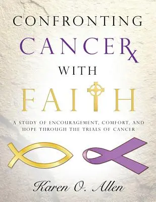 Dem Krebs mit Glauben begegnen: Eine Studie über Ermutigung, Trost und Hoffnung durch die Prüfungen des Krebses - Confronting Cancer with Faith: A Study of Encouragement, Comfort, and Hope Through the Trials of Cancer