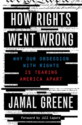 How Rights Went Wrong: Warum unsere Besessenheit von Rechten Amerika auseinanderreißt - How Rights Went Wrong: Why Our Obsession with Rights Is Tearing America Apart