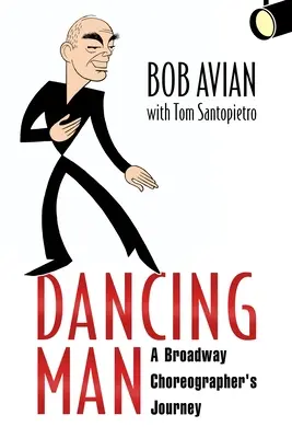Tanzender Mann: Die Reise eines Broadway-Choreographen - Dancing Man: A Broadway Choreographer's Journey