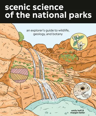 Die landschaftliche Wissenschaft der Nationalparks: Ein Führer für Entdecker zu Wildtieren, Geologie und Botanik - Scenic Science of the National Parks: An Explorer's Guide to Wildlife, Geology, and Botany