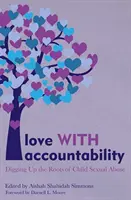 Liebe mit Verantwortlichkeit: Den Wurzeln des sexuellen Kindesmissbrauchs auf den Grund gehen - Love with Accountability: Digging Up the Roots of Child Sexual Abuse