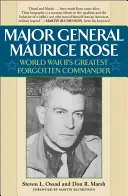 Generalmajor Maurice Rose: Der größte vergessene Befehlshaber des Zweiten Weltkriegs - Major General Maurice Rose: World War II's Greatest Forgotten Commander