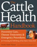 Das Handbuch zur Gesundheit von Rindern: Vorbeugende Pflege, Krankheitsbehandlung und Notfallverfahren zur Förderung des Wohlbefindens Ihrer Rinder- oder Milchviehherde - The Cattle Health Handbook: Preventive Care, Disease Treatments & Emergency Procedures for Promoting the Well-Being of Your Beef or Dairy Herd