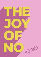 Joy Of No - #JONO - Befreien Sie sich mit der kraftvollen Positivität des NEIN - Joy Of No - #JONO - Set Yourself Free with the Empowering Positivity of NO