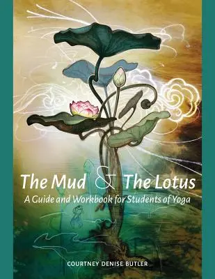 Der Schlamm & der Lotus: Ein Leitfaden und Arbeitsbuch für Yogaschüler - The Mud & The Lotus: A Guide and Workbook for Students of Yoga