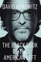 Das Schwarzbuch der amerikanischen Linken: Die gesammelten konservativen Schriften von David Horowitz - The Black Book of the American Left: The Collected Conservative Writings of David Horowitz