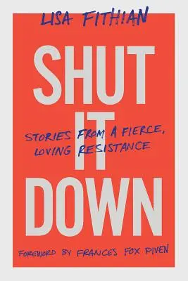 Shut It Down: Geschichten eines wilden, liebevollen Widerstands - Shut It Down: Stories from a Fierce, Loving Resistance