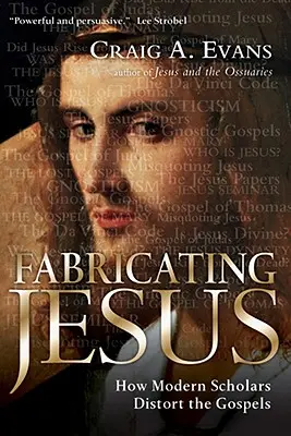 Jesus fabrizieren: Wie moderne Gelehrte die Evangelien verfälschen - Fabricating Jesus: How Modern Scholars Distort the Gospels